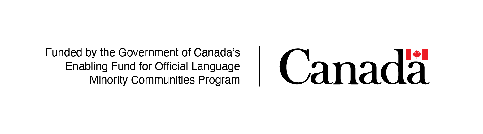 Funded by the Government of Canada's Enabling Fund for Official Language Minority Communities Program. Canada wordmark.
